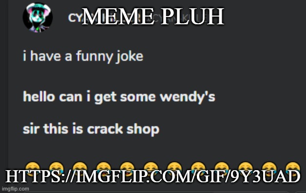 Crack shop | MEME PLUH; HTTPS://IMGFLIP.COM/GIF/9Y3UAD | image tagged in crack shop | made w/ Imgflip meme maker