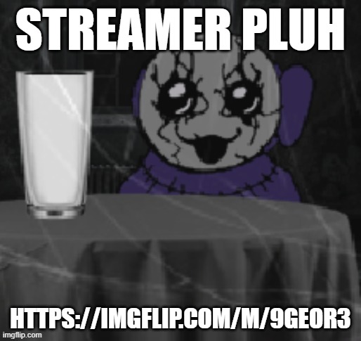 Goober Tinky | STREAMER PLUH; HTTPS://IMGFLIP.COM/M/9GEOR3 | image tagged in goober tinky | made w/ Imgflip meme maker