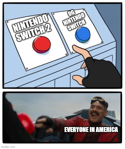 Red and blue button | OG NINTENDO SWITCH; NINTENDO SWITCH 2; EVERYONE IN AMERICA | image tagged in red and blue button | made w/ Imgflip meme maker