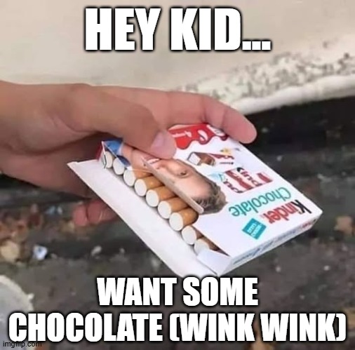 Chocolate Smoke | HEY KID... WANT SOME CHOCOLATE (WINK WINK) | image tagged in dark humor | made w/ Imgflip meme maker