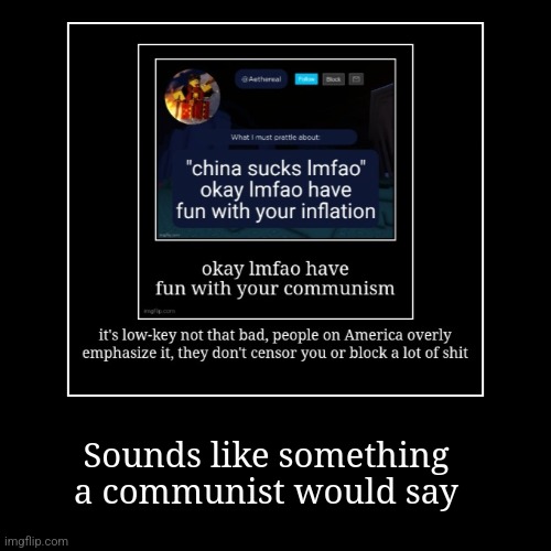 Sounds like something a communist would say | | image tagged in funny,demotivationals | made w/ Imgflip demotivational maker