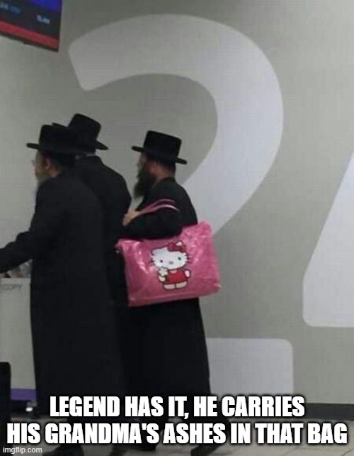 Ash Bag | LEGEND HAS IT, HE CARRIES HIS GRANDMA'S ASHES IN THAT BAG | image tagged in dark humor | made w/ Imgflip meme maker