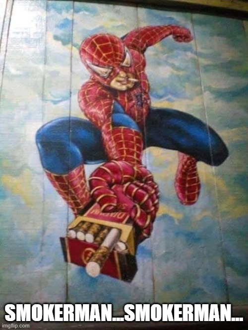 Smokerman | SMOKERMAN...SMOKERMAN... | image tagged in spiderman | made w/ Imgflip meme maker