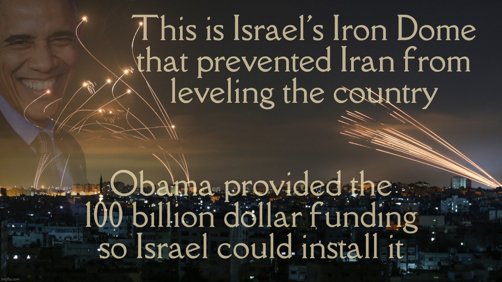 Obama gave Israel 100 billion dollars to install its Iron Dome, yet MAGAts say he funded Iran, which he didn't | This is Israel's Iron Dome
that prevented Iran from
leveling the country; Obama provided the 100 billion dollar funding so Israel could install it | image tagged in israel iron dome,obama paid for it,israel iran war,magats blame obama as usual,magat idiocracy,magat hypocrisy | made w/ Imgflip meme maker