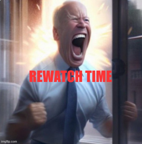 repost and add a png or smth lol | REWATCH TIME | image tagged in biden lets go | made w/ Imgflip meme maker