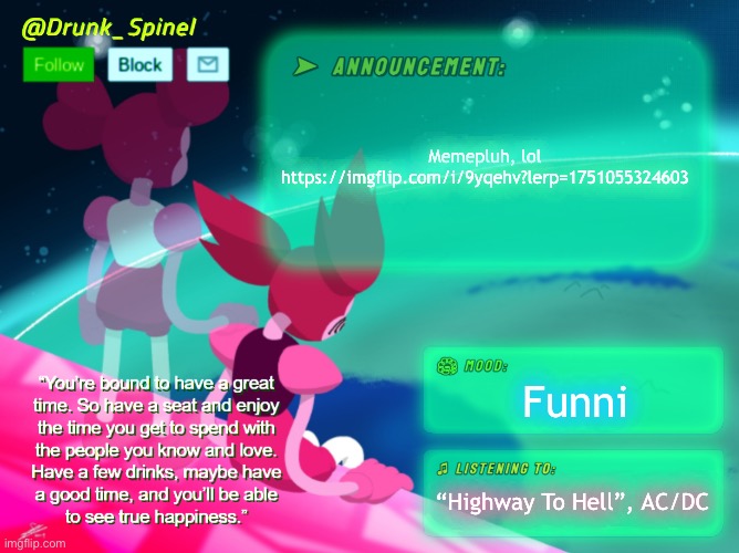 hehehehehe | Memepluh, lol https://imgflip.com/i/9yqehv?lerp=1751055324603; Funni; “Highway To Hell”, AC/DC | image tagged in drunk_spinel announcement template by interactionsystem | made w/ Imgflip meme maker