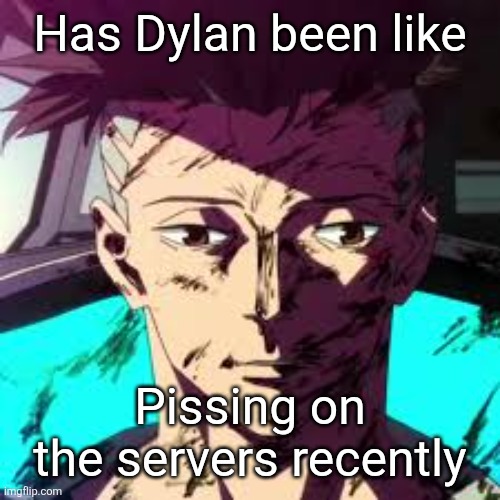 Uncanny David | Has Dylan been like; Pissing on the servers recently | image tagged in uncanny david | made w/ Imgflip meme maker