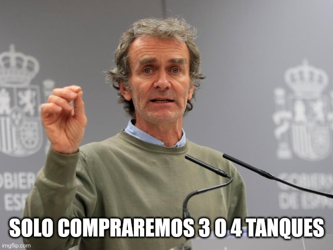 Fernando Simon | SOLO COMPRAREMOS 3 O 4 TANQUES | image tagged in fernando simon | made w/ Imgflip meme maker