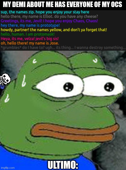 now you can enjoy the gift of- GETS THAT SANS OUT OF THERE! | MY DEMI ABOUT ME HAS EVERYONE OF MY OCS; ULTIMO: | image tagged in sweat pepe | made w/ Imgflip meme maker