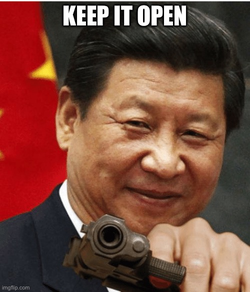 Xi Jinping | KEEP IT OPEN | image tagged in xi jinping | made w/ Imgflip meme maker