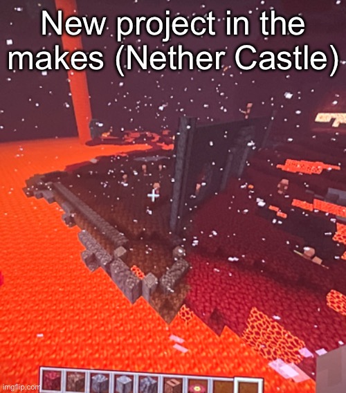 New project in the makes (Nether Castle) | made w/ Imgflip meme maker
