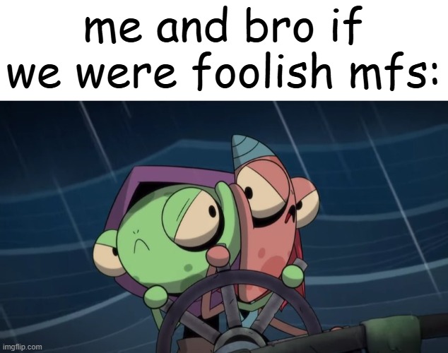 they're so stinkin cute... love how they just bounce off of one another | me and bro if we were foolish mfs: | image tagged in ship of fools,me and bro | made w/ Imgflip meme maker