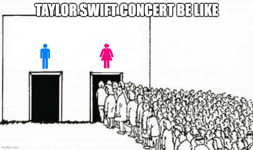 I would say the men pee in peace, but there are none | TAYLOR SWIFT CONCERT BE LIKE | image tagged in two doors crowd,taylor swift | made w/ Imgflip meme maker