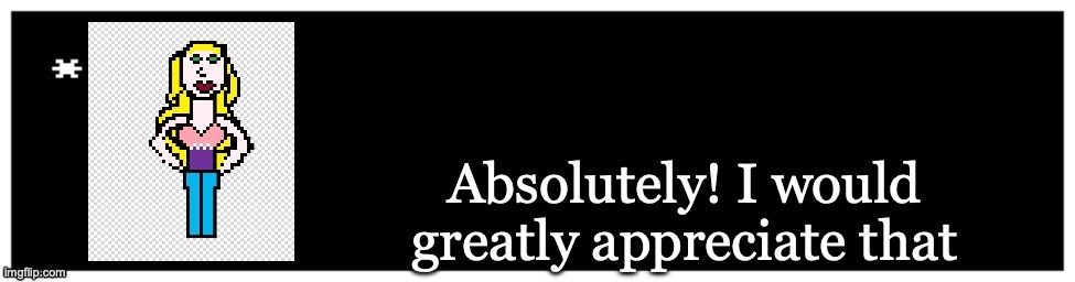 Viviella textbox | Absolutely! I would greatly appreciate that | image tagged in viviella textbox | made w/ Imgflip meme maker