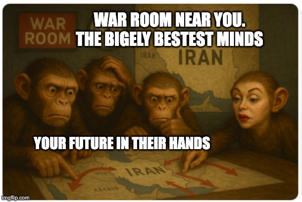 War Room Near You | WAR ROOM NEAR YOU.
THE BIGELY BESTEST MINDS; YOUR FUTURE IN THEIR HANDS | image tagged in planning the next attack | made w/ Imgflip meme maker