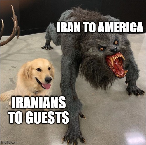 Iranian culture of hospitality | IRAN TO AMERICA; IRANIANS TO GUESTS | image tagged in dog vs werewolf | made w/ Imgflip meme maker