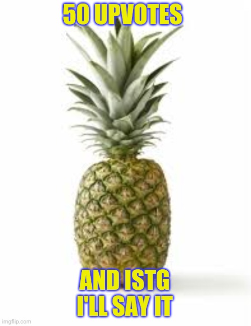 Sethamphetamine announcement temp | 50 UPVOTES; AND ISTG I'LL SAY IT | image tagged in sethamphetamine announcement temp | made w/ Imgflip meme maker