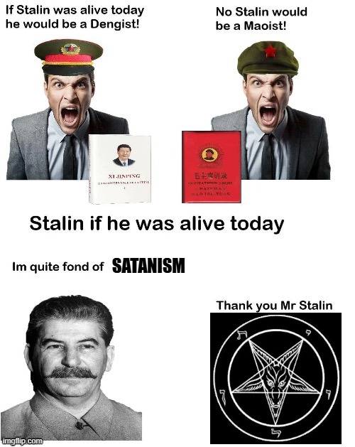 Joseph Stalin is fond of satanism | SATANISM | image tagged in if stalin was alive today,communism,satanism | made w/ Imgflip meme maker