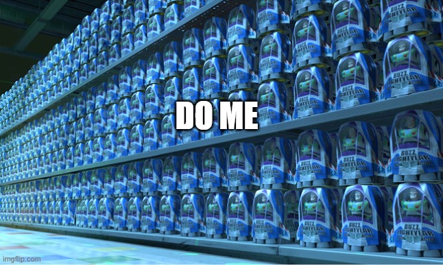 Buzz Lightyear Clones | DO ME | image tagged in buzz lightyear clones | made w/ Imgflip meme maker