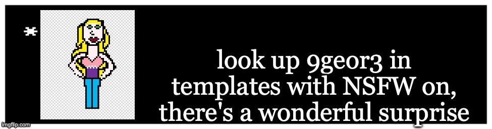 Viviella textbox | look up 9geor3 in templates with NSFW on, there's a wonderful surprise | image tagged in viviella textbox | made w/ Imgflip meme maker