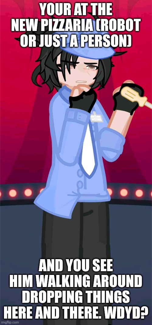 His name is Nic Thatcher. Can be a romance RP if wanted | YOUR AT THE NEW PIZZARIA (ROBOT OR JUST A PERSON); AND YOU SEE HIM WALKING AROUND DROPPING THINGS HERE AND THERE. WDYD? | made w/ Imgflip meme maker