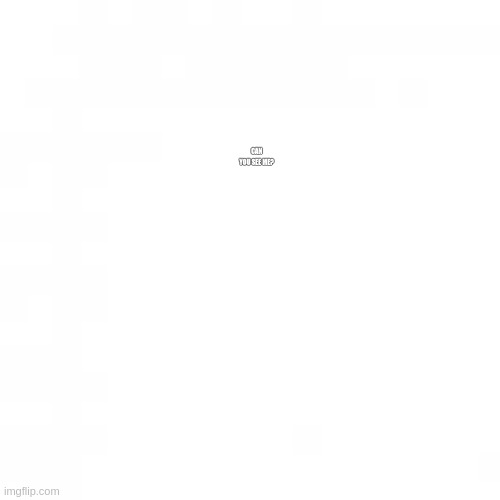 ...... | CAN YOU SEE ME? | made w/ Imgflip meme maker