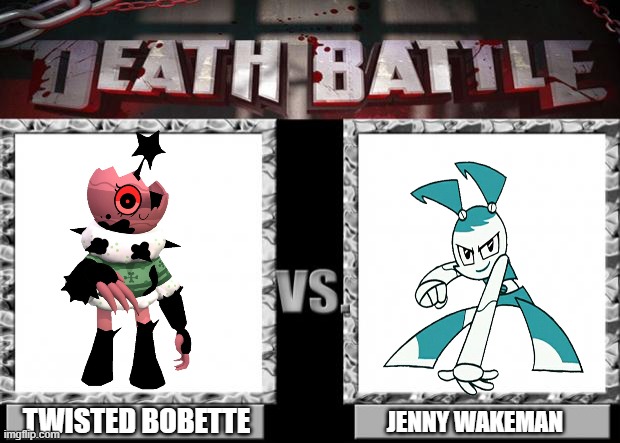 who would win? | TWISTED BOBETTE; JENNY WAKEMAN | image tagged in death battle,my life as a teenage robot | made w/ Imgflip meme maker