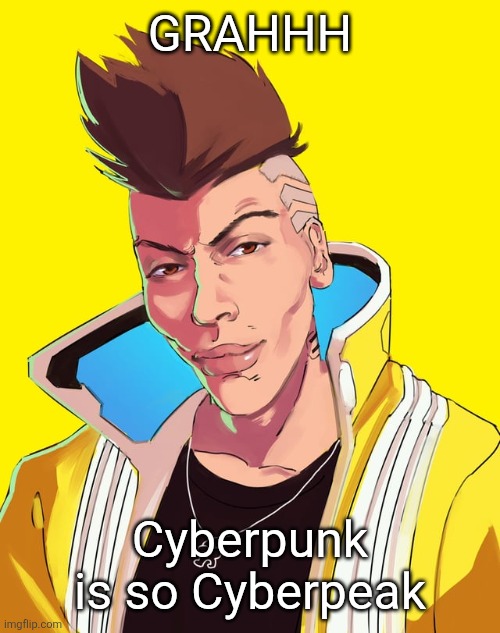 David mogging | GRAHHH; Cyberpunk is so Cyberpeak | image tagged in david mogging | made w/ Imgflip meme maker