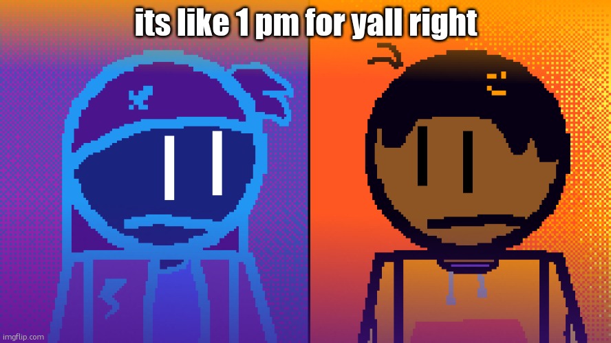 talkig abt the american users here | its like 1 pm for yall right | image tagged in electricity and fire | made w/ Imgflip meme maker