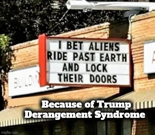 Because of Trump Derangement Syndrome | made w/ Imgflip meme maker