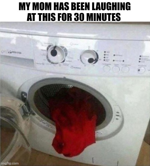 My Mom Has Been Laughing At This For 30 Minutes | MY MOM HAS BEEN LAUGHING AT THIS FOR 30 MINUTES | image tagged in chrisjoines1 | made w/ Imgflip meme maker