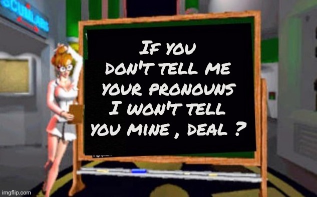 Doctor Betty Veronica | If you don't tell me your pronouns I won't tell you mine , deal ? | image tagged in doctor betty veronica | made w/ Imgflip meme maker