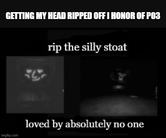 guh | GETTING MY HEAD RIPPED OFF I HONOR OF P03 | made w/ Imgflip meme maker