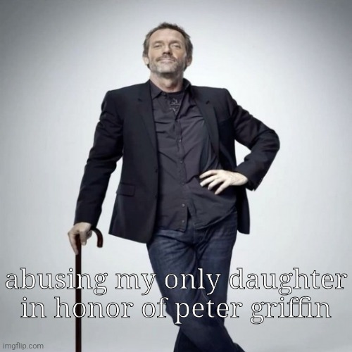 home | abusing my only daughter in honor of peter griffin | image tagged in home | made w/ Imgflip meme maker