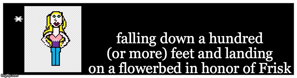 Viviella textbox | falling down a hundred (or more) feet and landing on a flowerbed in honor of Frisk | image tagged in viviella textbox | made w/ Imgflip meme maker