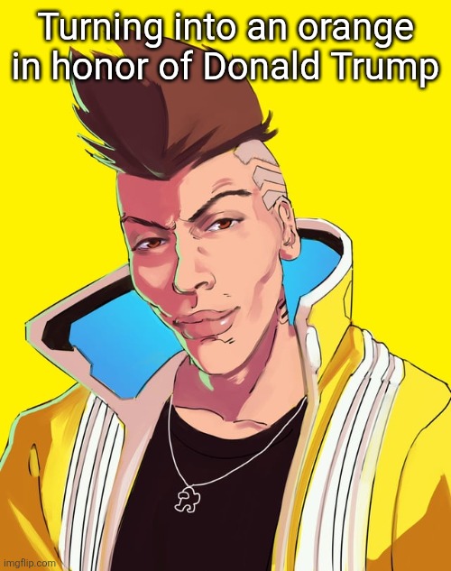 David mogging | Turning into an orange in honor of Donald Trump | image tagged in david mogging | made w/ Imgflip meme maker