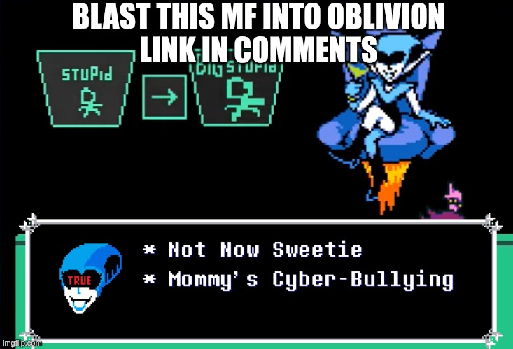 He's pissing me off | BLAST THIS MF INTO OBLIVION
LINK IN COMMENTS | image tagged in le stoopid | made w/ Imgflip meme maker