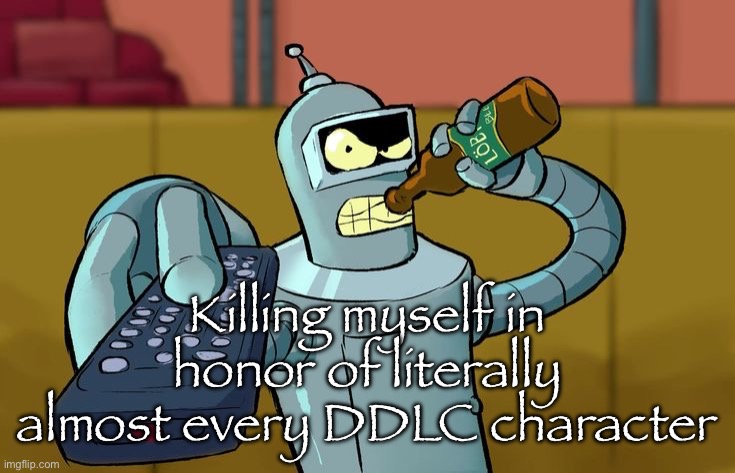 Bender T.V. Remote | Killing myself in honor of literally almost every DDLC character | image tagged in bender t v remote | made w/ Imgflip meme maker