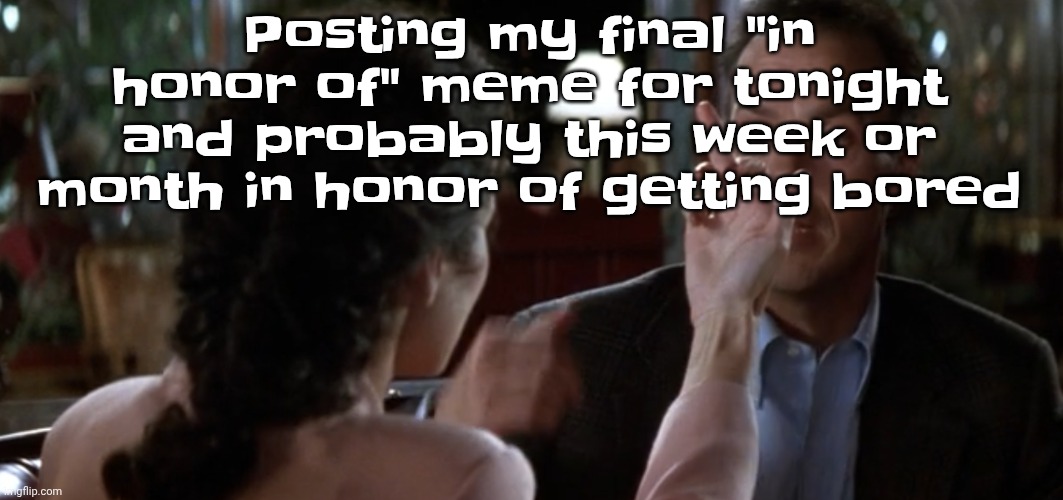 this is it | Posting my final "in honor of" meme for tonight and probably this week or month in honor of getting bored | image tagged in this is it | made w/ Imgflip meme maker
