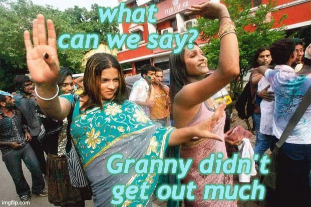 what can we say? Granny didn't get out much | made w/ Imgflip meme maker