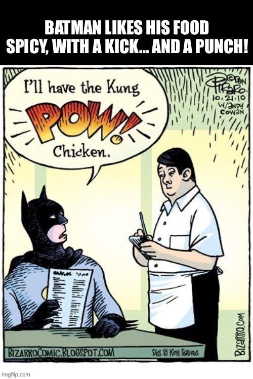 He doesn’t use chopsticks… | image tagged in batman,comics,bizarro comics,chinese food,kung pow chicken | made w/ Imgflip meme maker