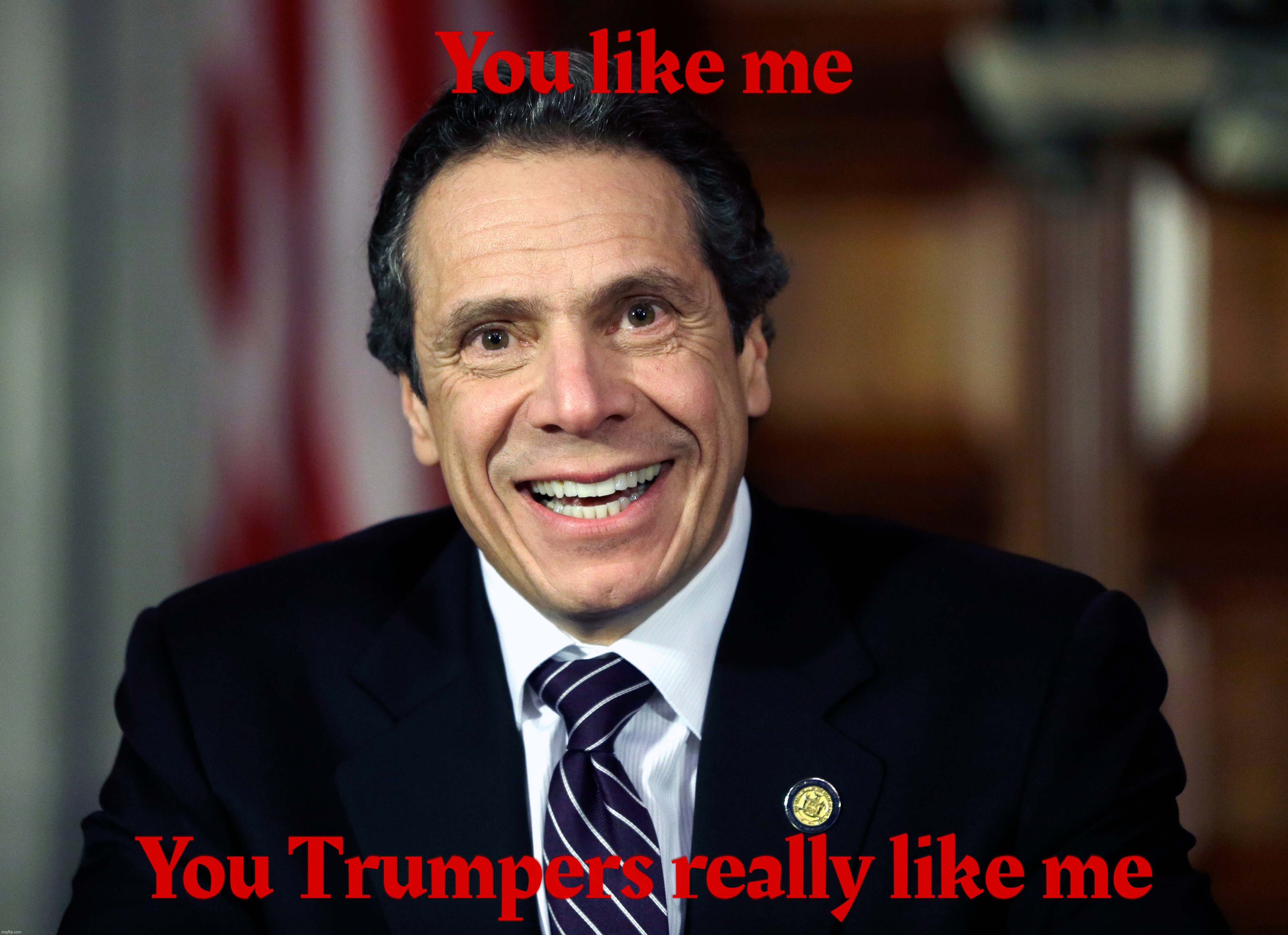 If it wasn't for hypocrisy, MAGAts wouldn't have any hips to walk with *womp womp* | You like me; You Trumpers really like me | image tagged in andrew cuomo,you like me you really like me,nyc mayoral race 2025,loser,suddenly magats are fans,conservative hypocrisy | made w/ Imgflip meme maker