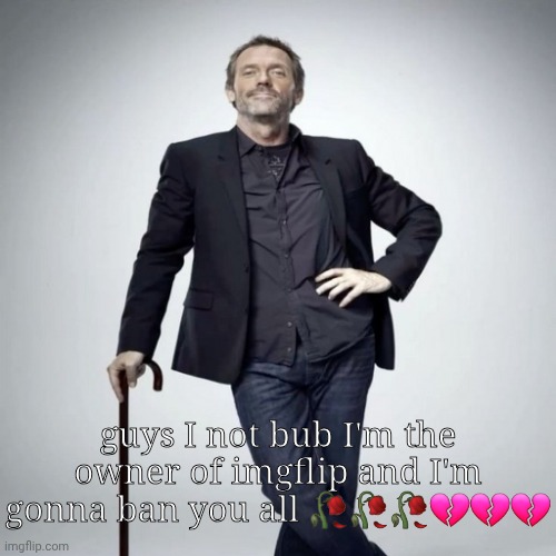home | guys I not bub I'm the owner of imgflip and I'm gonna ban you all 🥀🥀🥀💔💔💔 | image tagged in home | made w/ Imgflip meme maker