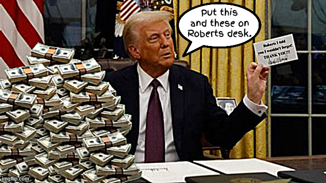 Roberts loyalty pays off | Put this and these on Roberts desk. | image tagged in maga money,brand new bills,now for the senate,roberts loyaly pays off,i told roberts i would't forget,money or no us marshals | made w/ Imgflip meme maker