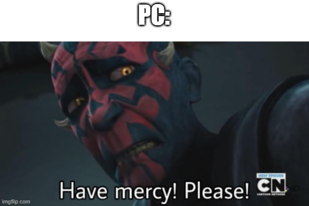 PC: | made w/ Imgflip meme maker