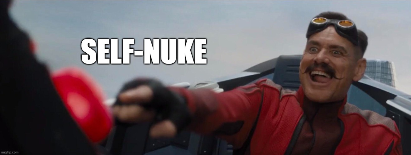 Dr. Robotnik pushing button | SELF-NUKE | image tagged in dr robotnik pushing button | made w/ Imgflip meme maker