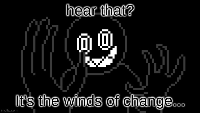 MR THING!!! | hear that? It's the winds of change... | image tagged in mr thing | made w/ Imgflip meme maker