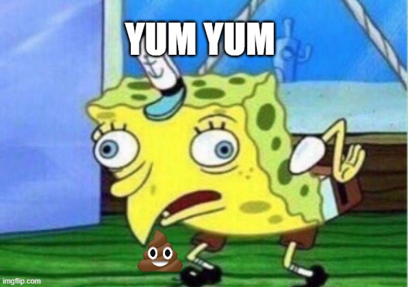 dumb spong | YUM YUM | image tagged in memes,mocking spongebob | made w/ Imgflip meme maker