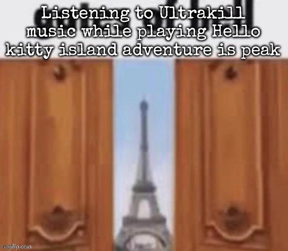 The gates of hell | Listening to Ultrakill music while playing Hello kitty island adventure is peak | image tagged in the gates of hell,msmg | made w/ Imgflip meme maker