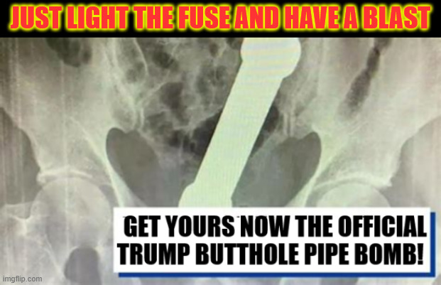 Celebrate the 4th with the Trump Butt Buster | JUST LIGHT THE FUSE AND HAVE A BLAST | image tagged in celebrate the 4th with the trump butt buster,maga merh,money up the butt,get yours today,only 147 dollars | made w/ Imgflip meme maker